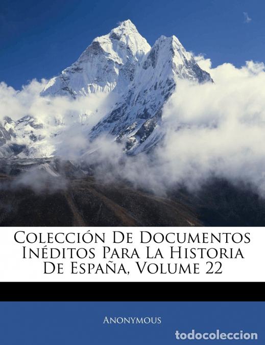B&uuml;cher: Colecci&oacute;n De Documentos In&eacute;ditos Para La Historia De Espa&ntilde;a; Volume 22 - Anonymous