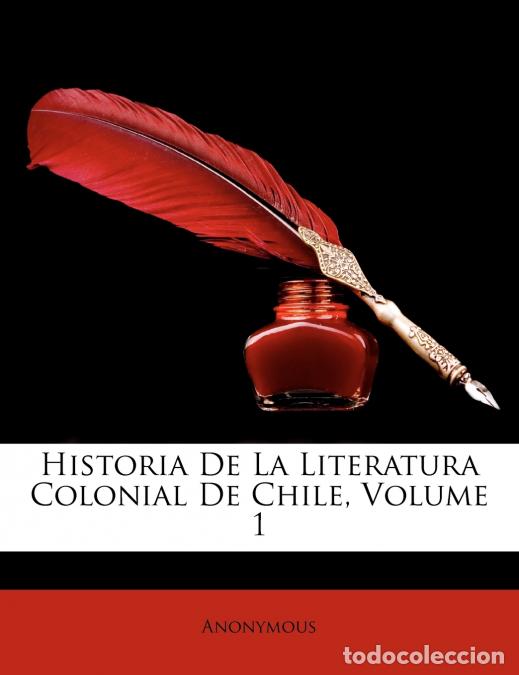 B&uuml;cher: Historia De La Literatura Colonial De Chile; Volume 1 - Anonymous