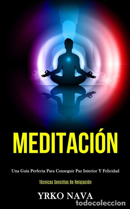 Libri: Meditaci&oacute;n - Una gu&iacute;a perfecta para conseguir paz interior y felicidad (T&eacute;cnicas sencillas de relaja