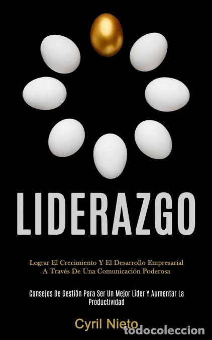 Libri: Liderazgo - Lograr el crecimiento y el desarrollo empresarial a trav&eacute;s de una comunicaci&oacute;n poderosa