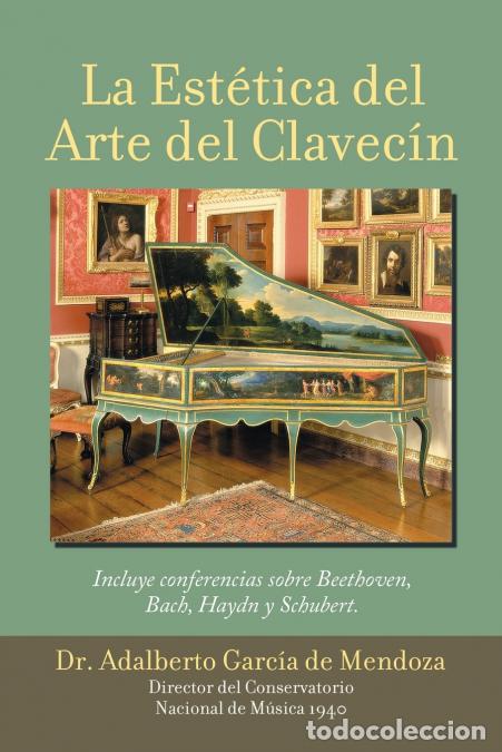 Libros: La Est&eacute;tica Del Arte Del Clavec&iacute;n - DrAdalberto Garc&iacute;a de Mendoza,Dr. Adalberto Garc&iacute;a de Mendoza