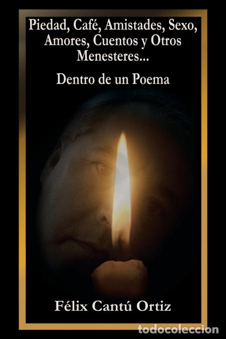 Libri: Piedad, Caf&eacute;, Amistades, Sexo, Amores, Cuentos Y Otros Menesteres... Dentro De Un Poema - Felix Cant