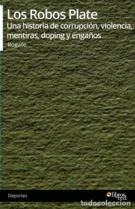 Libri: Los Robos Plate. Una historia de corrupcion, violencia, mentiras, doping y enganos - Rogafe