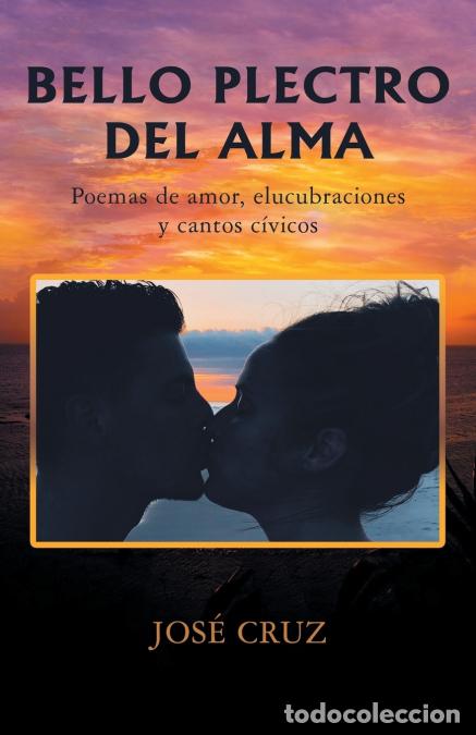 Libri: Bello Plectro Del Alma - Poemas De Amor, Elucubraciones Y Cantos C&iacute;vicos - Jos&eacute; Cruz