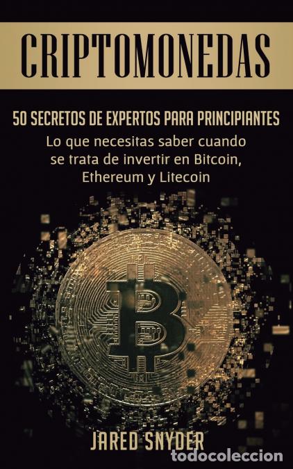 Libri: Criptomonedas - 50 Secretos De Expertos Para Principiantes Lo Que Necesitas Saber Cuando Se Trata De