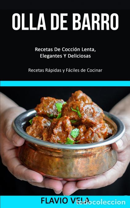 Livros: Olla de barro - Recetas De Cocci&oacute;n Lenta, Elegantes Y Deliciosas (Recetas R&aacute;pidas y F&aacute;ciles de Cocin