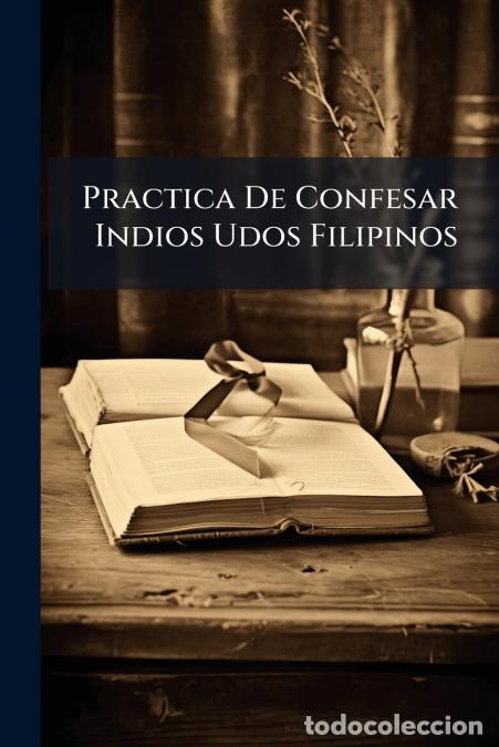 B&uuml;cher: Practica De Confesar Indios Udos Filipinos - Anonymous