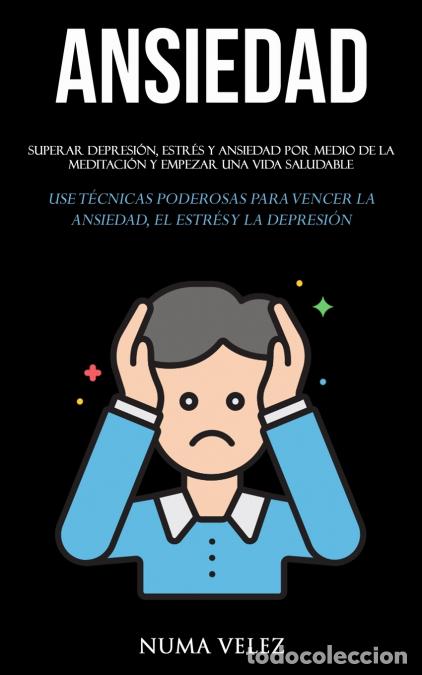 B&uuml;cher: Ansiedad - Superar depresi&oacute;n, estr&eacute;s y ansiedad por medio de la meditaci&oacute;n y empezar una vida saluda