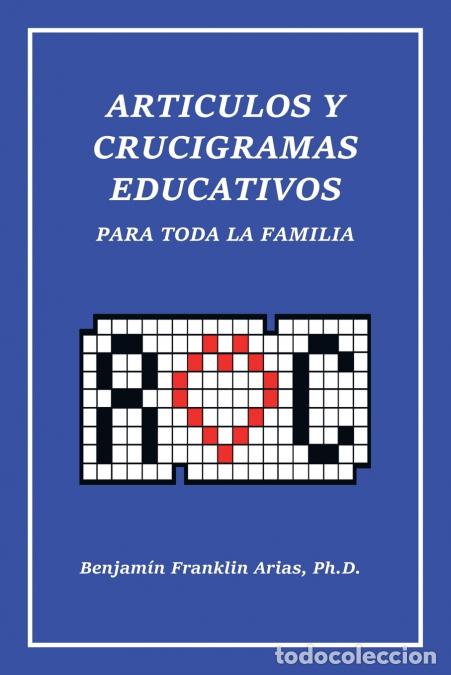 Libros: Art&iacute;culos Y Crucigramas Educativos Para Toda La Familia - BENJAMIN FRANKLIN ARIAS PhD