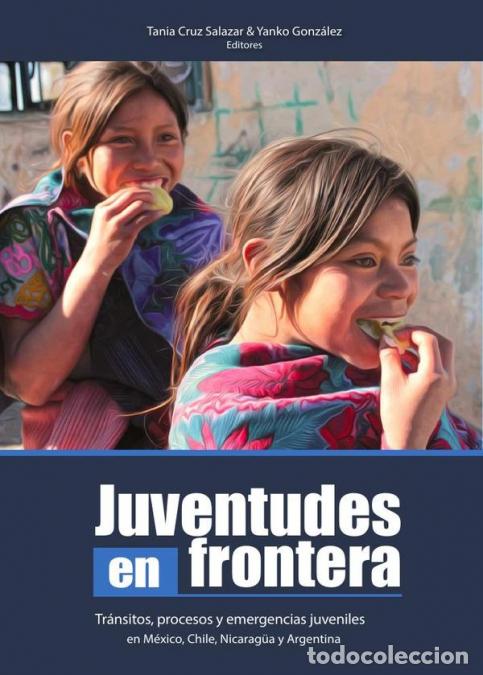 Libri: Jueventudes en frontera - Tr&aacute;nsitos, procesos y emergencias juveniles en M&eacute;xico, Chile, Nicaragua y
