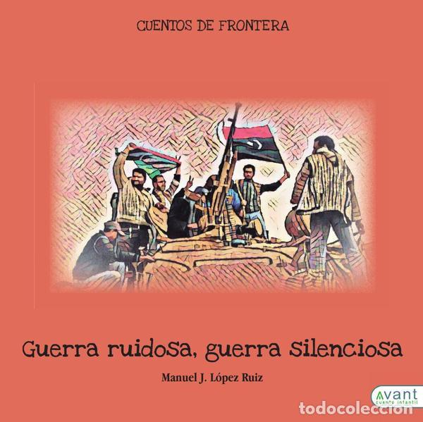 Libros: Guerra ruidosa, guerra silenciosa - Cuentos de frontera - Manuel L&oacute;pez Ruiz