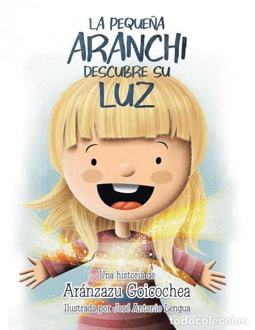Libri: La Peque&ntilde;a Aranchi Descubre Su Luz - Ar&aacute;nzazu Goicochea,Jos&eacute; Antonio Lengua