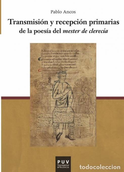 books: Transmisi&oacute;n y recepci&oacute;n primarias de la poes&iacute;a del mester de clerec&iacute;a - Pablo Ancos Garc&iacute;a
