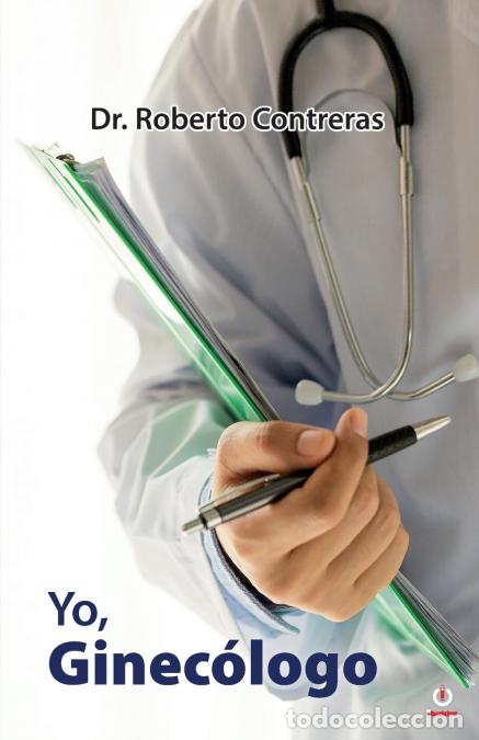 B&uuml;cher: Yo, ginec&oacute;logo - Roberto Contreras