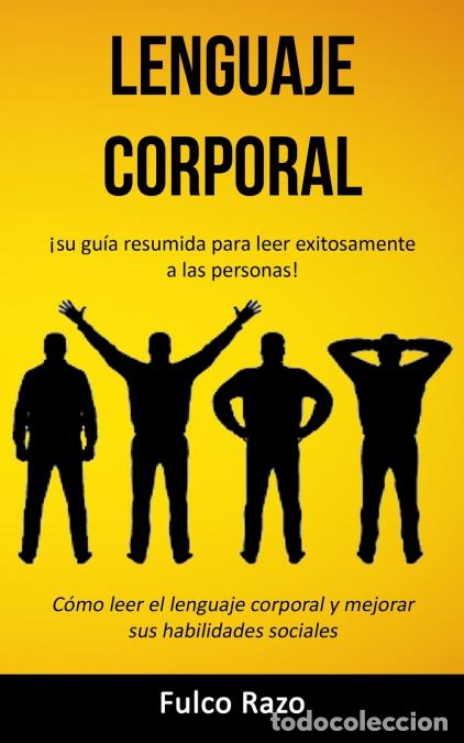 B&uuml;cher: Lenguaje corporal - &iexcl;Su gu&iacute;a resumida para leer exitosamente a las personas! (C&oacute;mo leer el lenguaje