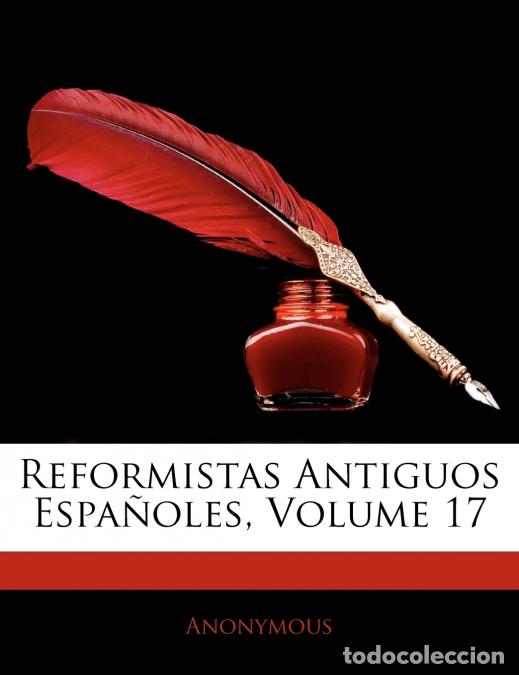 Libri: Reformistas Antiguos Espa&ntilde;oles; Volume 17 - Anonymous