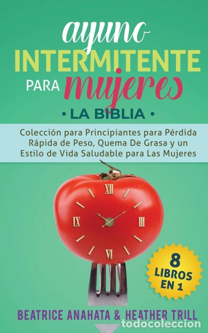 B&uuml;cher: Ayuno Intermitente Para Mujeres - 8 Libros en 1: Coleccion para Principiantes para Perdida Rapida de