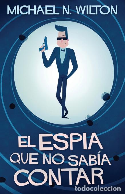 books: El esp&iacute;a que no sab&iacute;a contar - Michael NWilton,Karlos San Pedro,Michael N. Wilton