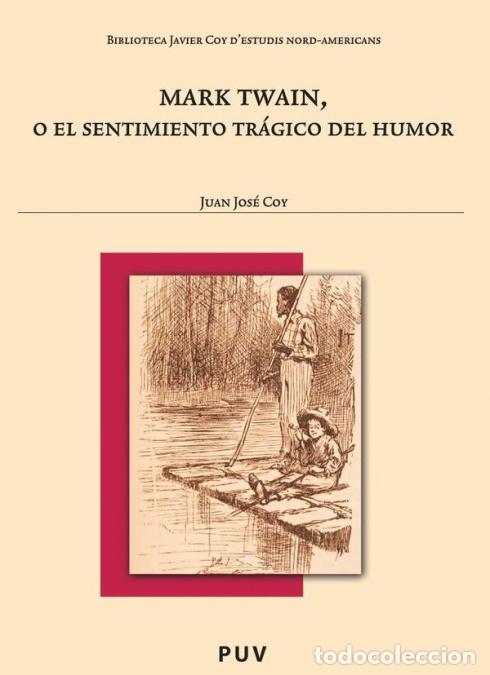 B&uuml;cher: Mark Twain, o el sentimiento tr&aacute;gico del humor - Juan Jos&eacute; Coy