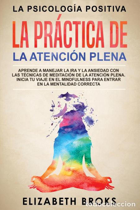 Libri: La Pr&aacute;ctica de la Atenci&oacute;n Plena - Aprende a Manejar la Ira y la Ansiedad con las T&eacute;cnicas de Medita