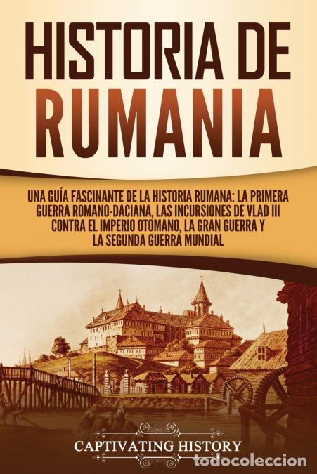 Libri: Historia de Rumania - Una gu&iacute;a fascinante de la historia rumana: La Primera Guerra Romano-Daciana, l