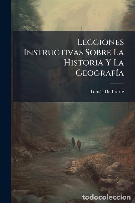 B&uuml;cher: Lecciones Instructivas Sobre La Historia Y La Geograf&iacute;a - Tom&aacute;s de Iriarte