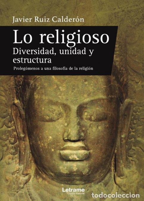 Libros: Lo religioso. Diversidad, unidad y estructura. Proleg&oacute;menos a una filosof&iacute;a de la religi&oacute;n - Javier