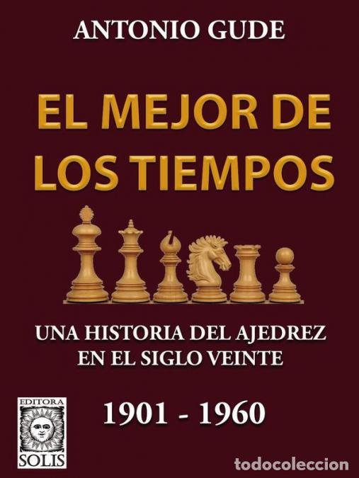 B&uuml;cher: El Mejor de los Tiempos 1901-1960 - Una historia del ajedrez en el siglo veinte - Antonio Gude