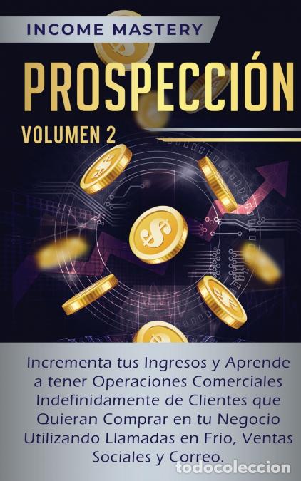 B&uuml;cher: Prospecci&oacute;n - Incrementa tus Ingresos y Aprende a Tener Operaciones Comerciales Indefinidamente de C