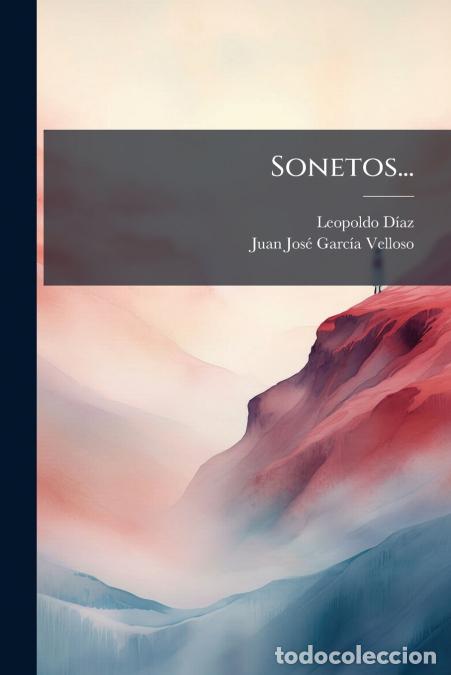 B&uuml;cher: Sonetos... - Leopoldo D&iacute;az,Juan Jos&eacute; Garc&iacute;a Velloso