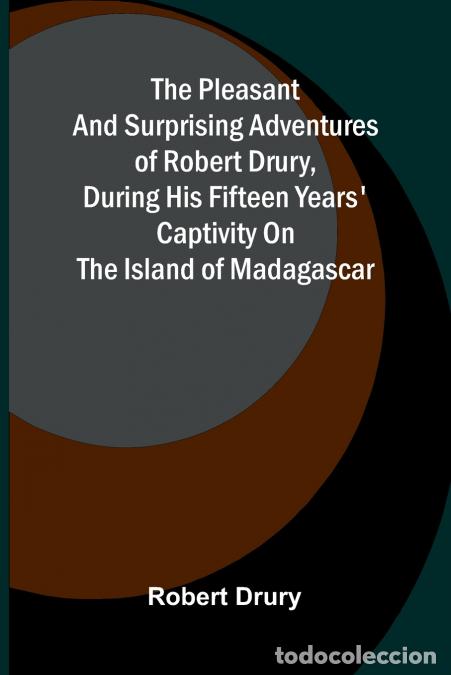 Libri: The pleasant and surprising adventures of Robert Drury, during his fifteen years? captivity on the i