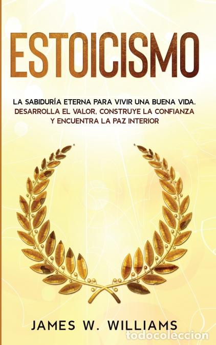 Livros: Estoicismo - La sabidur&iacute;a eterna para vivir una buena vida - Desarrolla el valor, construye la confi