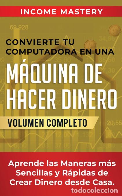 Libri: Convierte Tu Computadora en Una M&aacute;quina de Hacer Dinero - Aprende Las Maneras M&aacute;s Sencillas y R&aacute;pida