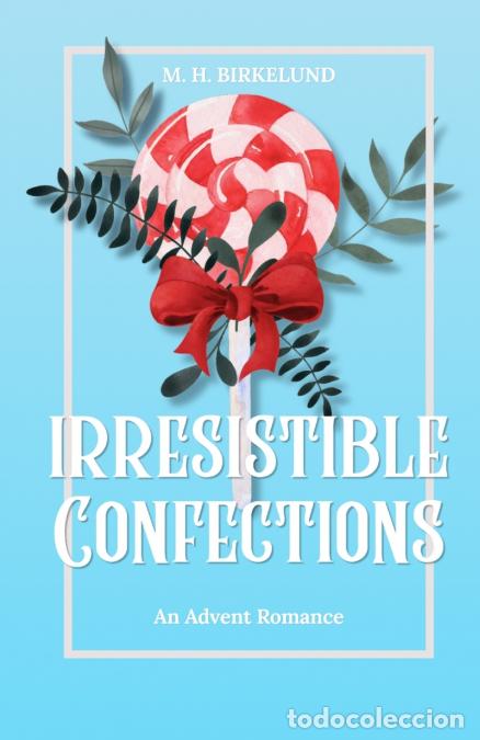 books: Irresistible Confections - M. H. Birkelund