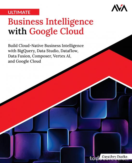 books: Ultimate Business Intelligence with Google Cloud - Gayathry Dasika