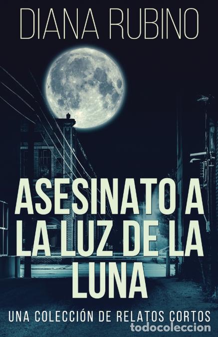 books: Asesinato A La Luz De La Luna - Una Colecci&oacute;n De Relatos Cortos - Diana Rubino