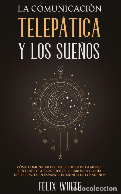 books: La Comunicaci&oacute;n Telep&aacute;tica y los Sue&ntilde;os - C&oacute;mo Comunicarte con el Poder de la Mente e Interpretar lo