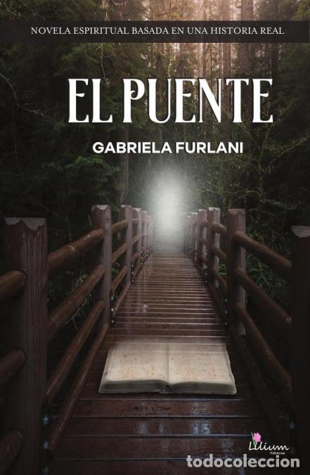 Livres: El puente - Novela espiritual basada en una historia real - Furlani Gabriela,Gabriela Furlani