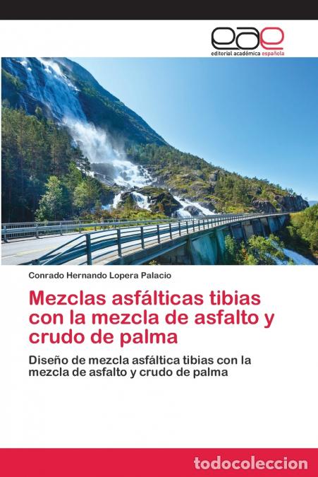 B&uuml;cher: Mezclas asf&aacute;lticas tibias con la mezcla de asfalto y crudo de palma - Conrado Hernando Lopera Palaci