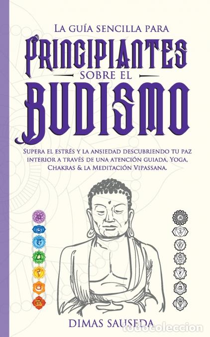 B&uuml;cher: La gu&iacute;a sencilla para principiantes sobre el budismo - Supera el estr&eacute;s y la ansiedad descubriendo t