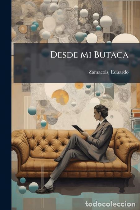 B&uuml;cher: Desde Mi Butaca - Apuntes De Una Psicologia De Nuestros Actores - Eduardo b1873 Zamacois,Eduardo b.