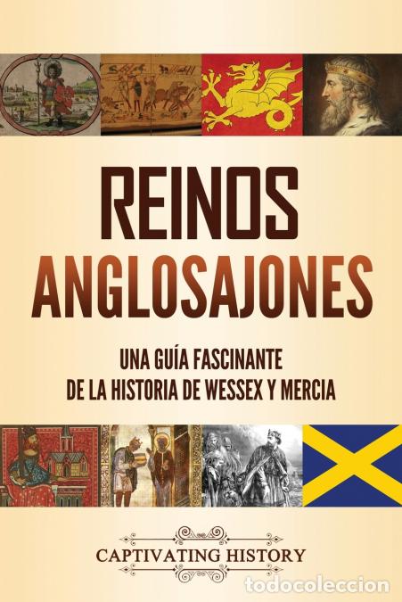 B&uuml;cher: Reinos anglosajones - Una gu&iacute;a fascinante de la historia de Wessex y Mercia - Captivating History