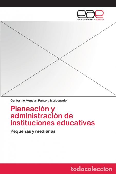 B&uuml;cher: Planeaci&oacute;n y administraci&oacute;n de instituciones educativas - Guillermo Agust&iacute;n Pantoja Maldonado