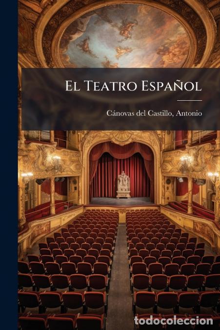B&uuml;cher: El Teatro Espa&ntilde;ol - Antonio 1828-189 C&aacute;novas del Castillo
