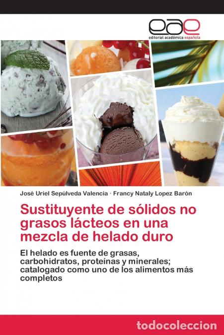 books: Sustituyente de s&oacute;lidos no grasos l&aacute;cteos en una mezcla de helado duro - Jos&eacute; Uriel Sep&uacute;lveda Valenc