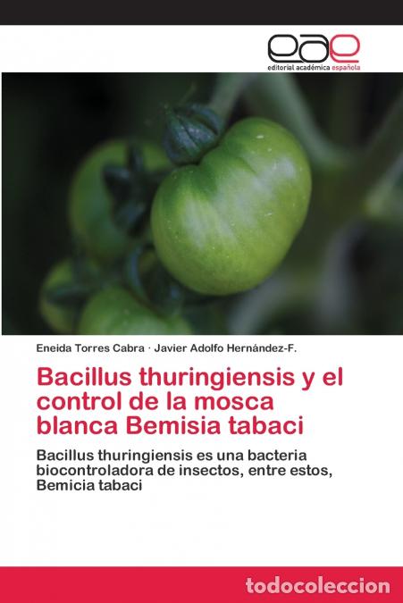 Libri: Bacillus thuringiensis y el control de la mosca blanca Bemisia tabaci - Eneida Torres Cabra,Javier A