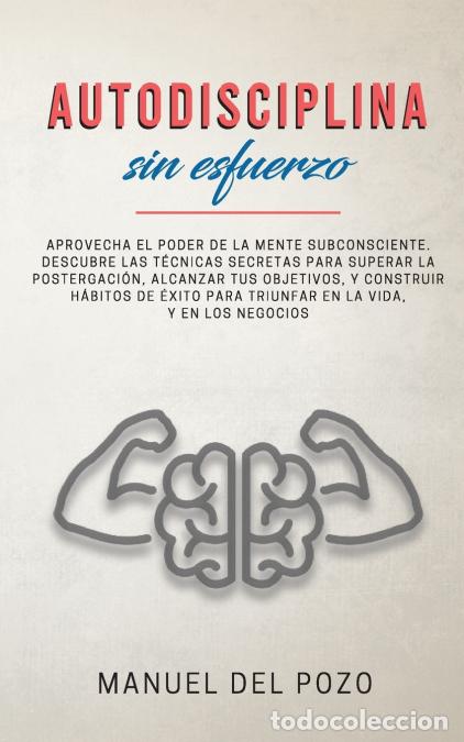 B&uuml;cher: Autodisciplina sin esfuerzo - Aprovecha el poder de la mente subconsciente. Descubre las t&eacute;cnicas se