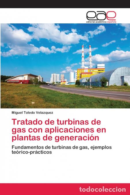 Libros: Tratado de turbinas de gas con aplicaciones en plantas de generaci&oacute;n - Miguel Toledo Velazquez