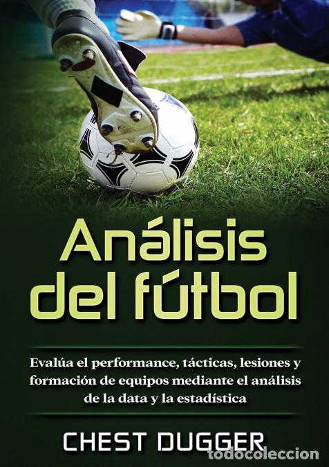B&uuml;cher: An&aacute;lisis del f&uacute;tbol - Eval&uacute;a el performance, t&aacute;cticas, lesiones y formaci&oacute;n de equipos mediante el a