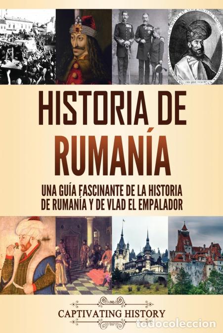B&uuml;cher: Historia de Ruman&iacute;a - Una gu&iacute;a fascinante de la historia de Ruman&iacute;a y de Vlad el Empalador - Captiva